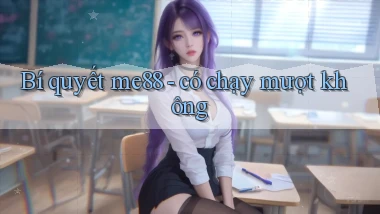 Bí quyết me88   có chạy mượt không