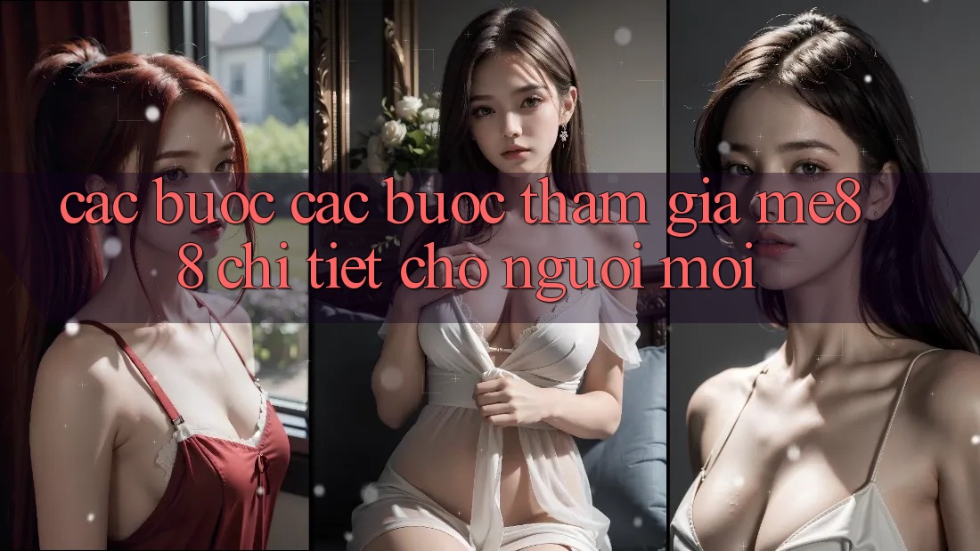 Các bước các bước tham gia me88 chi tiết cho người mới Các bước các bước tham gia me88 chi tiết cho người mới