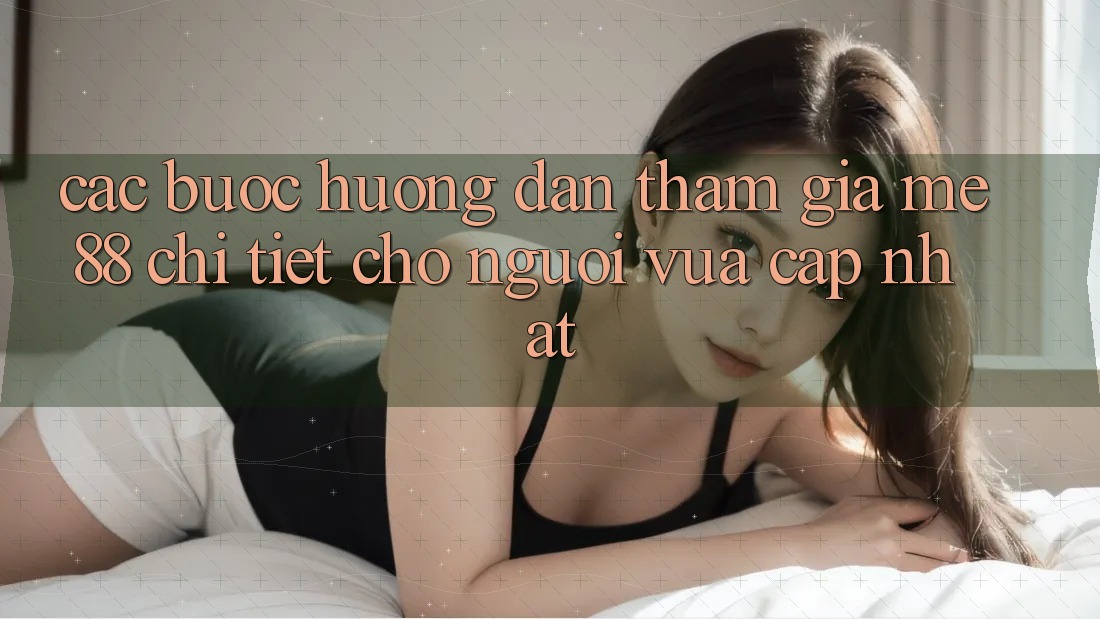Các bước hướng dẫn tham gia me88 chi tiết cho người vừa cập nhật