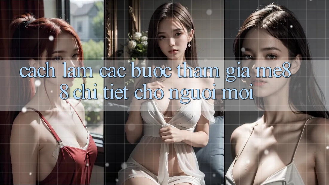 Cách làm các bước tham gia me88 chi tiết cho người mới Cách làm các bước tham gia me88 chi tiết cho người mới