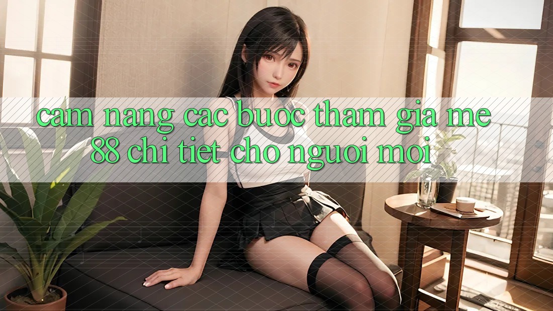 Cẩm nang các bước tham gia me88 chi tiết cho người mới Cẩm nang các bước tham gia me88 chi tiết cho người mới