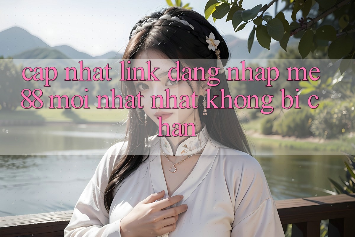 Cập nhật link đăng nhập me88 mới nhất nhất không bị chặn Cập nhật link đăng nhập me88 mới nhất nhất không bị chặn