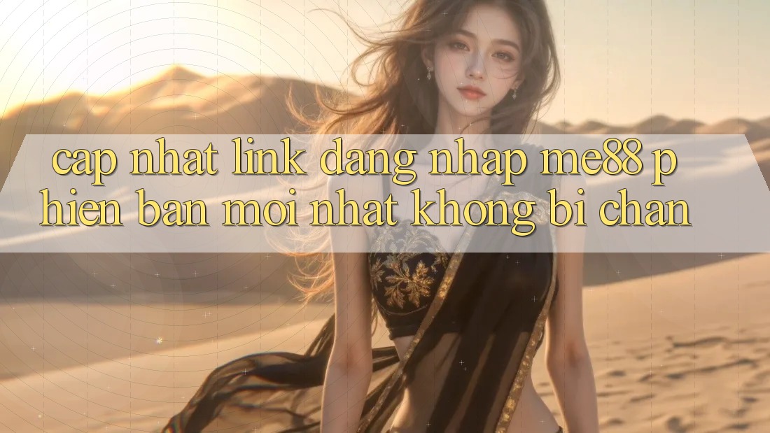 Cập nhật link đăng nhập me88 phiên bản mới nhất không bị chặn Cập nhật link đăng nhập me88 phiên bản mới nhất không bị chặn