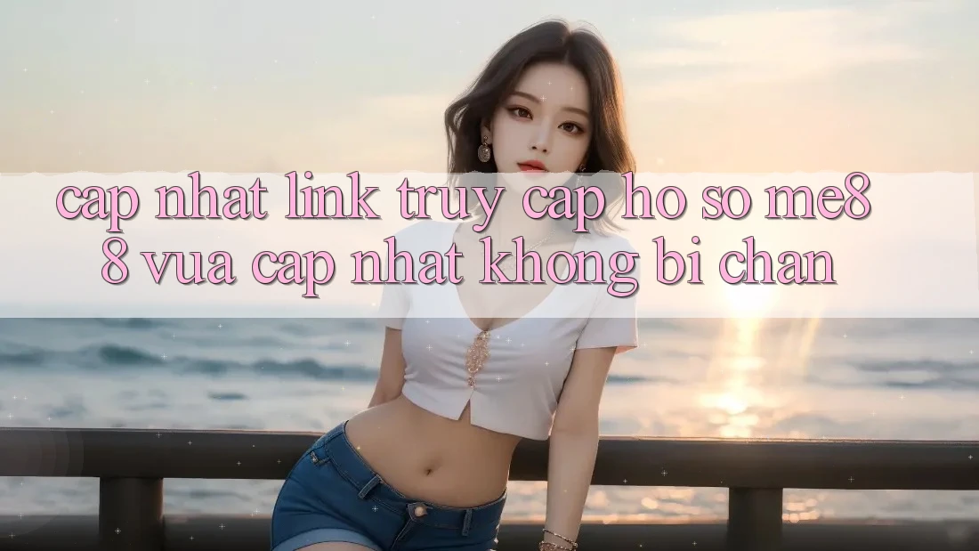 Cập nhật link truy cập hồ sơ me88 vừa cập nhật không bị chặn