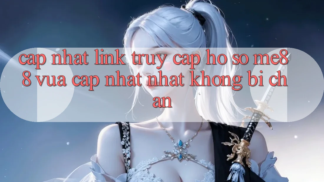 Cập nhật link truy cập hồ sơ me88 vừa cập nhật nhất không bị chặn Cập nhật link truy cập hồ sơ me88 vừa cập nhật nhất không bị chặn