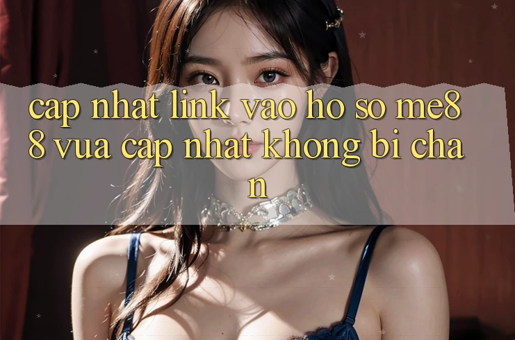 Cập nhật link vào hồ sơ me88 vừa cập nhật không bị chặn Cập nhật link vào hồ sơ me88 vừa cập nhật không bị chặn