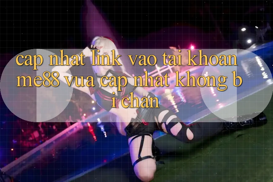 Cập nhật link vào tài khoản me88 vừa cập nhật không bị chặn Cập nhật link vào tài khoản me88 vừa cập nhật không bị chặn