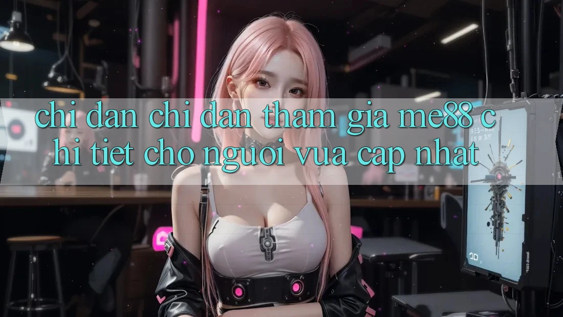 Chỉ dẫn chỉ dẫn tham gia me88 chi tiết cho người vừa cập nhật Chỉ dẫn chỉ dẫn tham gia me88 chi tiết cho người vừa cập nhật