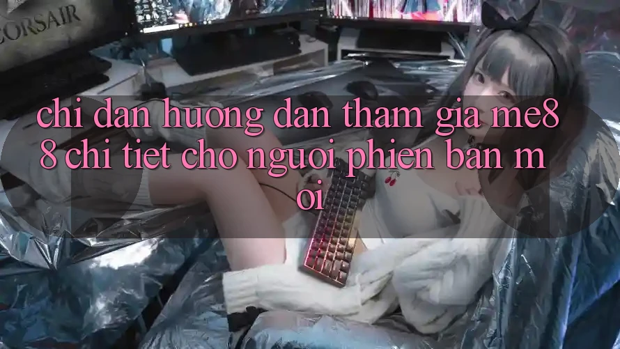 Chỉ dẫn hướng dẫn tham gia me88 chi tiết cho người phiên bản mới Chỉ dẫn hướng dẫn tham gia me88 chi tiết cho người phiên bản mới