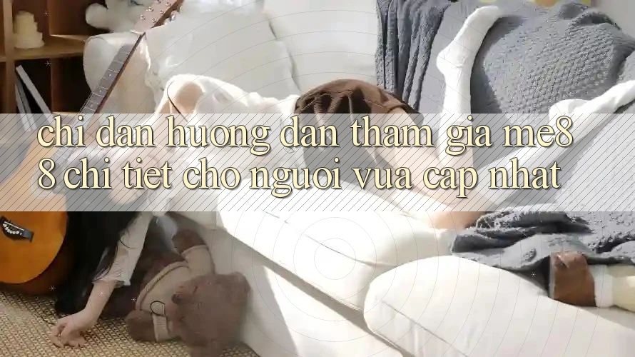 Chỉ dẫn hướng dẫn tham gia me88 chi tiết cho người vừa cập nhật Chỉ dẫn hướng dẫn tham gia me88 chi tiết cho người vừa cập nhật