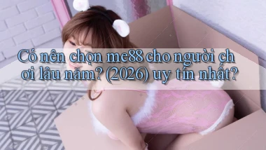 Có nên chọn me88 cho người chơi lâu năm (2026) uy tín nhất