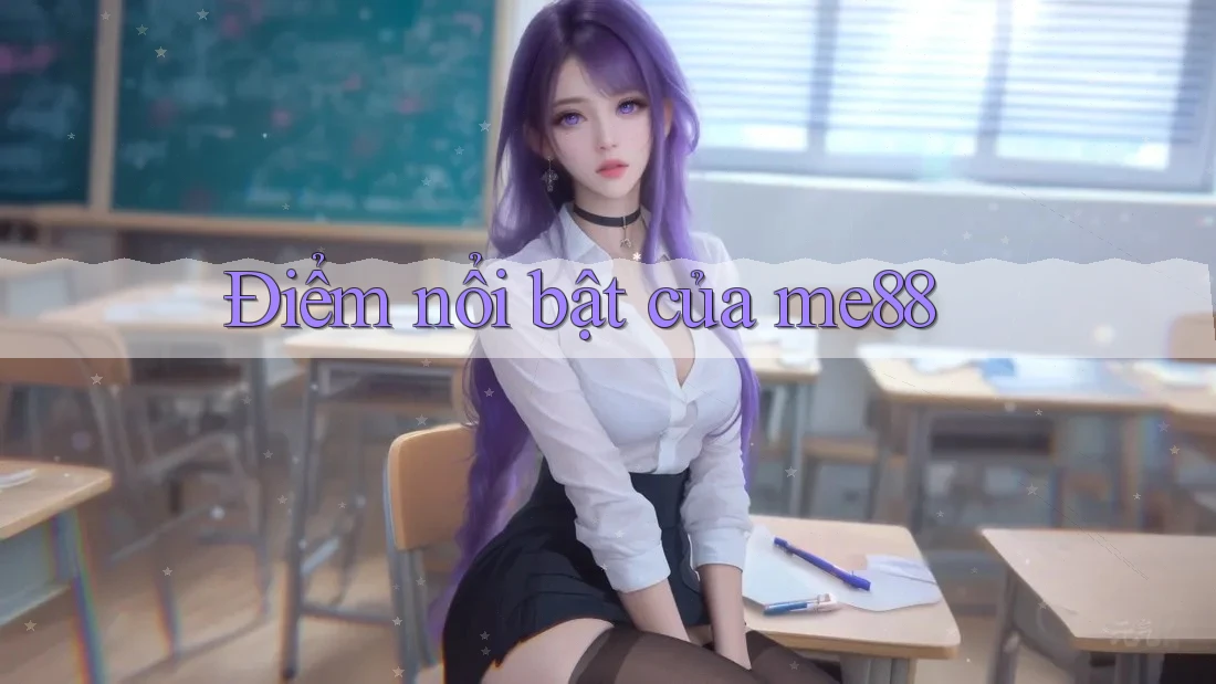Điểm nổi bật của me88 Điểm nổi bật của me88