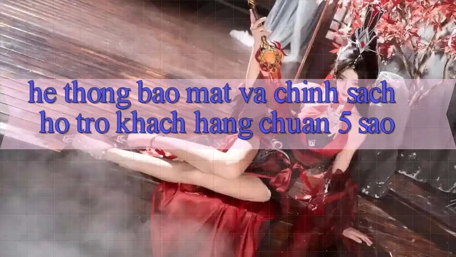 Hệ thống bảo mật và chính sách hỗ trợ khách hàng chuẩn 5 sao Hệ thống bảo mật và chính sách hỗ trợ khách hàng chuẩn 5 sao