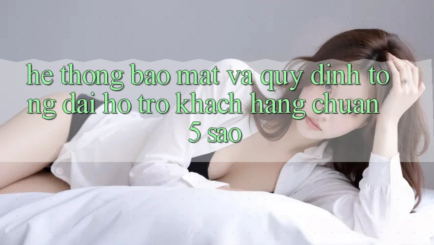 Hệ thống bảo mật và quy định tổng đài hỗ trợ khách hàng chuẩn 5 sao Hệ thống bảo mật và quy định tổng đài hỗ trợ khách hàng chuẩn 5 sao