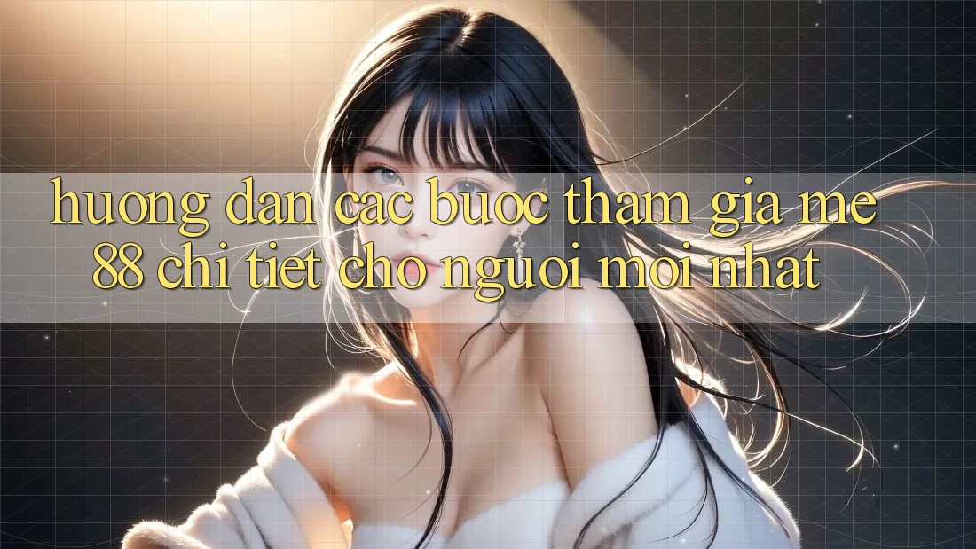 Hướng dẫn các bước tham gia me88 chi tiết cho người mới nhất Hướng dẫn các bước tham gia me88 chi tiết cho người mới nhất