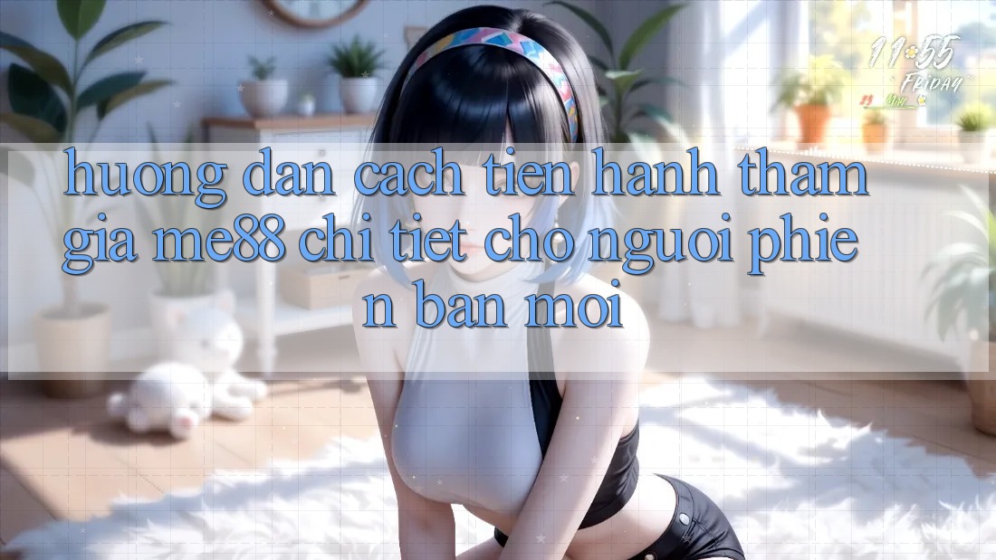 Hướng dẫn cách tiến hành tham gia me88 chi tiết cho người phiên bản mới Hướng dẫn cách tiến hành tham gia me88 chi tiết cho người phiên bản mới