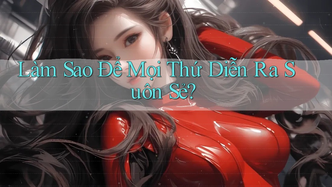 Làm Sao Để Mọi Thứ Diễn Ra Suôn Sẻ? Làm Sao Để Mọi Thứ Diễn Ra Suôn Sẻ?