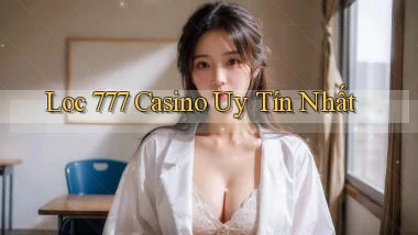 loc 777 casino uy tín nhất