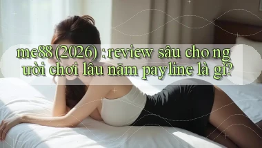 me88 (2026) review sâu cho người chơi lâu năm payline là gì