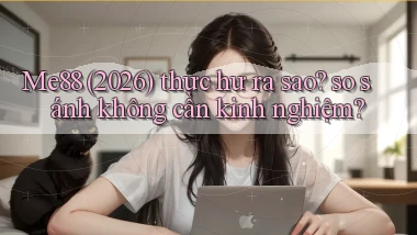 Me88 (2026) thực hư ra sao so sánh không cần kinh nghiệm