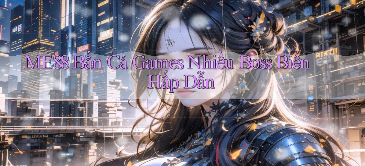 me88  bắn cá games nhiều boss biển hấp dẫn