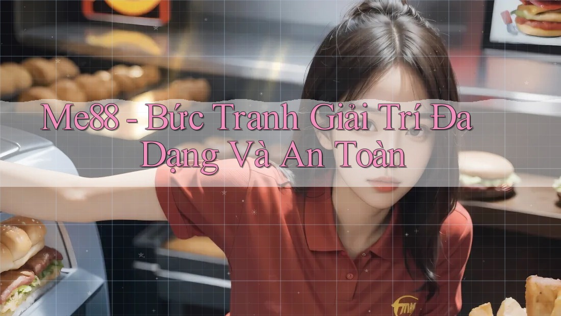 Me88 - Bức Tranh Giải Trí Đa Dạng Và An Toàn