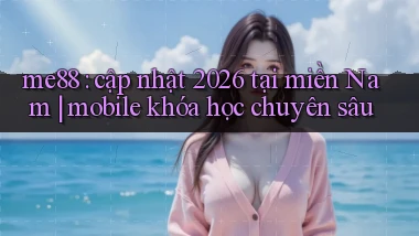 me88 cập nhật 2026 tại miền Nam mobile khóa học chuyên sâu