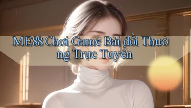 me88  chơi game bài đổi thưởng trực tuyến