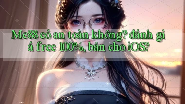 Me88 có an toàn không đánh giá free 100%, bản cho iOS