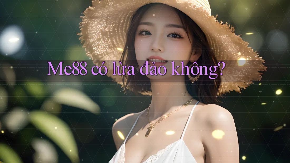 Me88 có lừa đảo không?