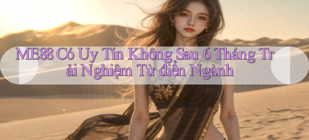 me88 có uy tín không sau 6 tháng trải nghiệm từ điển ngành