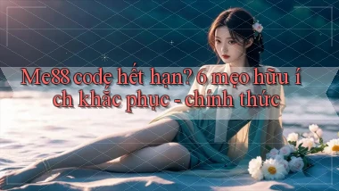 Me88 code hết hạn 6 mẹo hữu ích khắc phục   chính thức