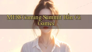 me88  gaming summit bắn cá games