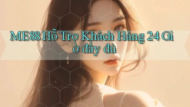 me88  hỗ trợ khách hàng 24 giờ đầy đủ