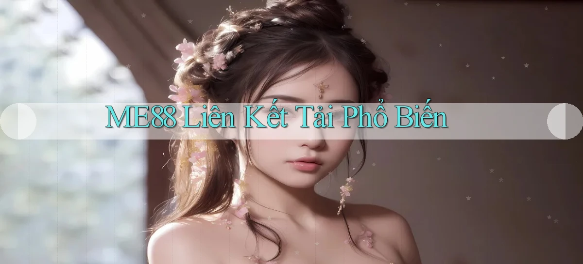 me88  liên kết tải phổ biến