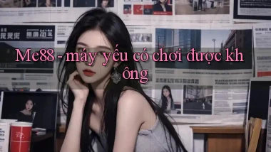 Me88   máy yếu có chơi được không