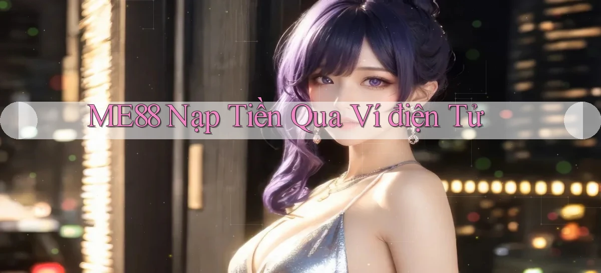 me88  nạp tiền qua ví điện tử