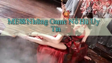 me88  những game nổ hũ uy tín