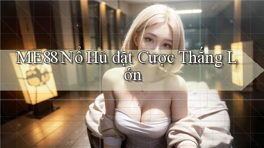 me88  nổ hũ đặt cược thắng lớn