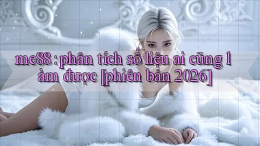 me88 phân tích số liệu ai cũng làm được [phiên bản 2026]