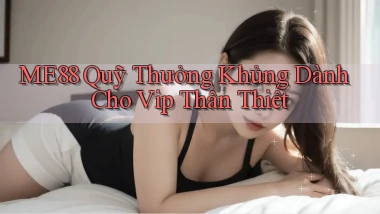 me88  quỹ thưởng khủng dành cho vip thân thiết