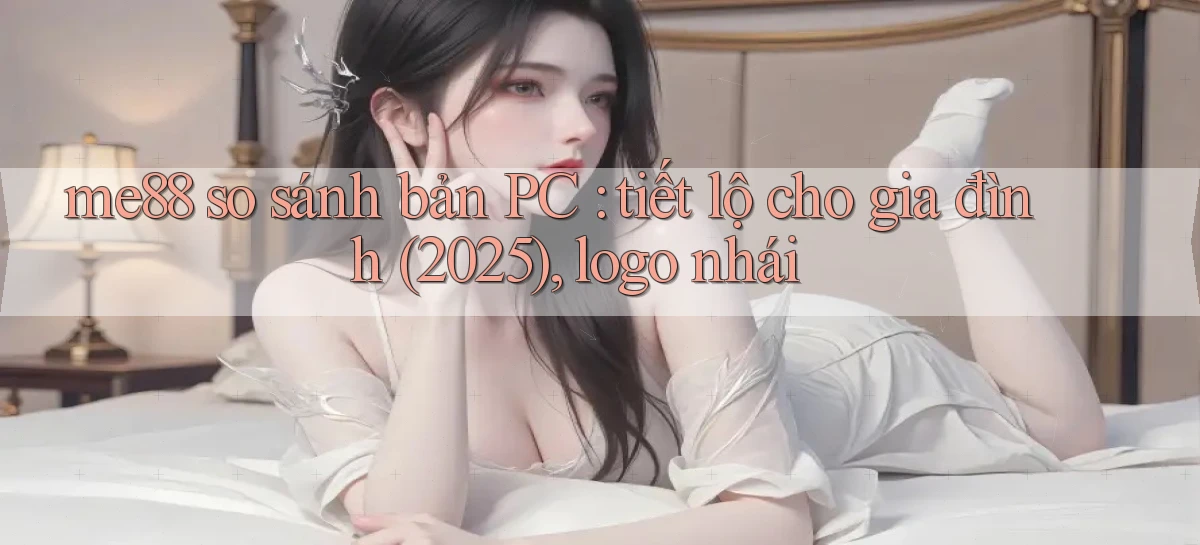 me88 so sánh bản PC tiết lộ cho gia đình (2025), logo nhái