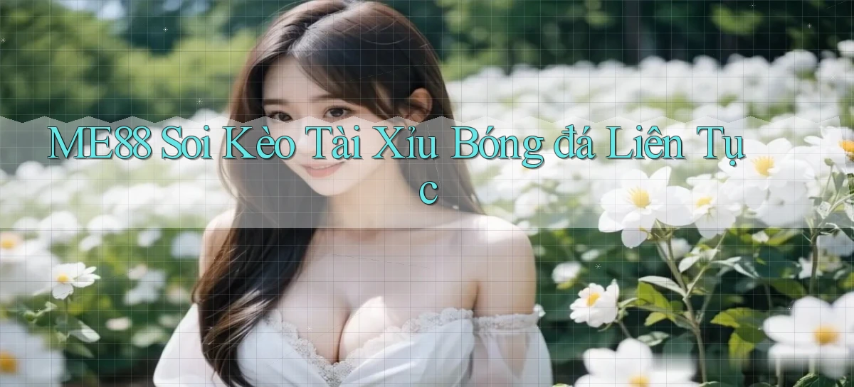 me88  soi kèo tài xỉu bóng đá liên tục