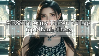me88  tải game tài xỉu về laptop nhanh chóng