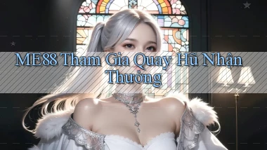 me88  tham gia quay hũ nhận thưởng