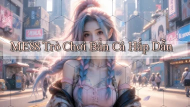 me88  trò chơi bắn cá hấp dẫn