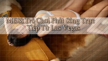 me88  trò chơi phát sóng trực tiếp từ las vegas