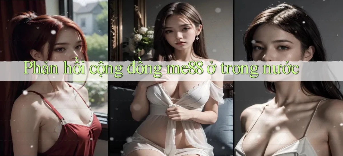 Phản hồi cộng đồng me88 ở trong nước