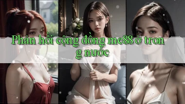 Phản hồi cộng đồng me88 ở trong nước