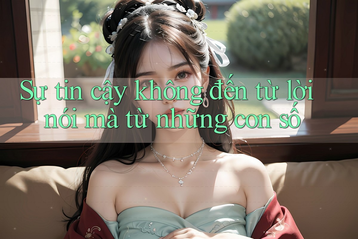 Sự tin cậy không đến từ lời nói mà từ những con số